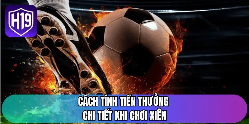 Cách tính tiền thưởng chi tiết khi chơi xiên
