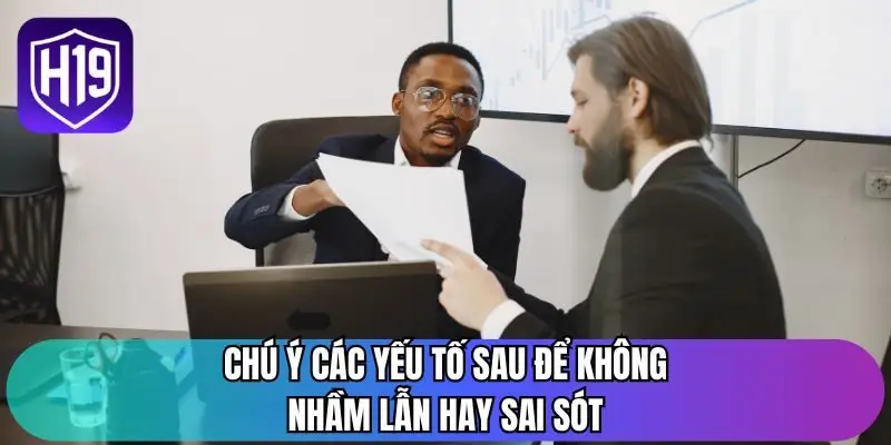 Chú ý các yếu tố sau để không nhầm lẫn hay sai sót