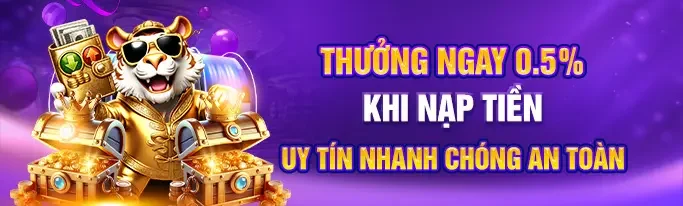 thưởng ngay 0.5% khi nạp tiền uy tín nhanh chóng an toàn