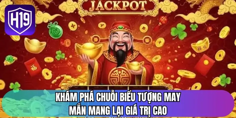 Khám phá chuỗi biểu tượng may mắn mang lại giá trị cao