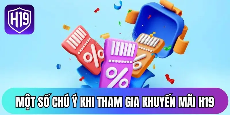Một số chú ý khi tham gia khuyến mãi H19