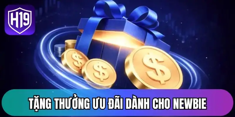 Tặng thưởng ưu đãi dành cho Newbie
