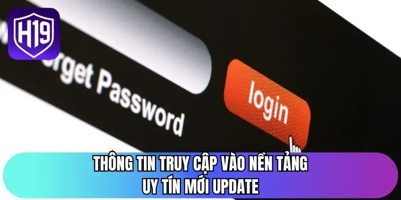 Thông tin truy cập vào nền tảng uy tín mới update