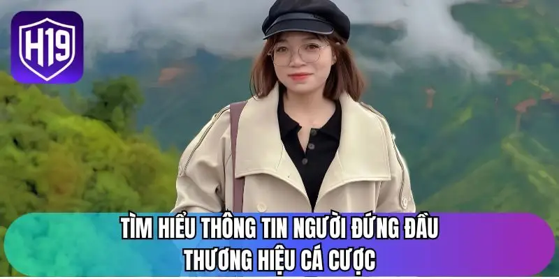 Tìm hiểu thông tin người đứng đầu thương hiệu cá cược